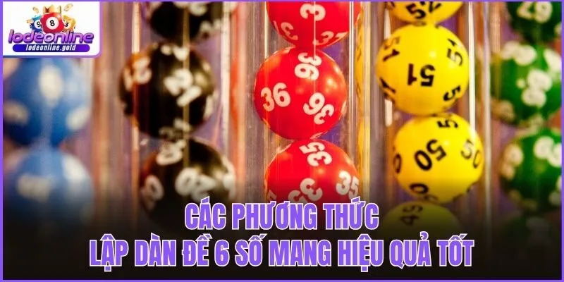 Các phương thức lập dàn đề 6 số mang hiệu quả tốt